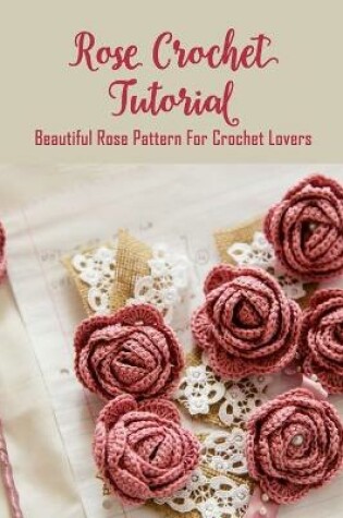 Cover of Rose Crochet Tutorial