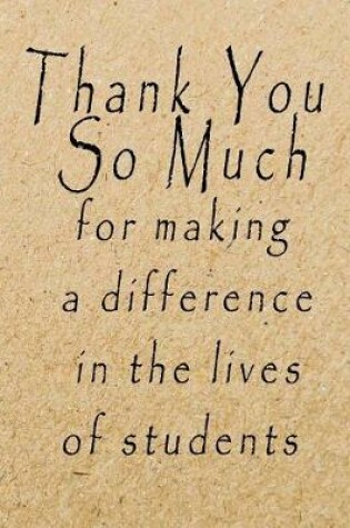 Cover of Thank You So Much for Making A Difference in the Lives of Students