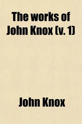 Book cover for The Works of John Knox, Vol. 1 (of 6)