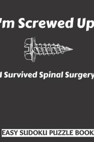 Cover of I'm Screwed Up, I Survived Spinal Surgery