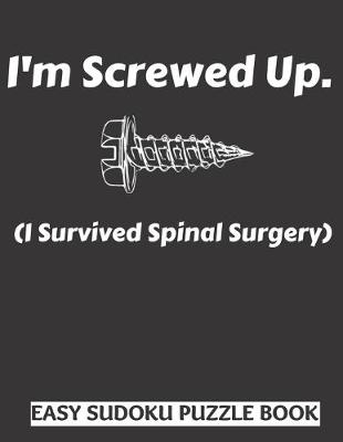 Book cover for I'm Screwed Up, I Survived Spinal Surgery