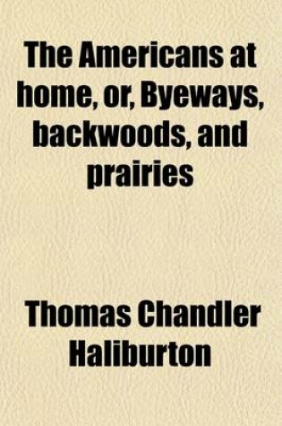 Cover of The Americans at Home (Volume 2); Or, Byeways, Backwoods, and Prairies