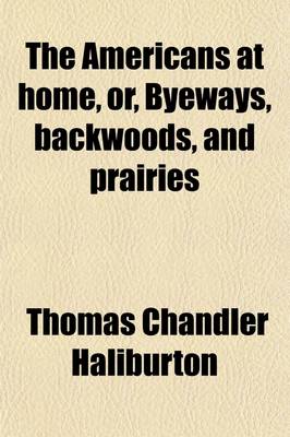 Book cover for The Americans at Home (Volume 2); Or, Byeways, Backwoods, and Prairies