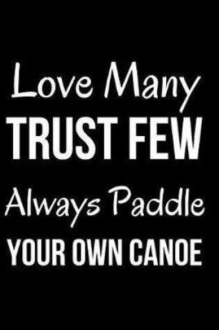 Cover of Love Many Trust Few Always Paddle Your Own Canoe