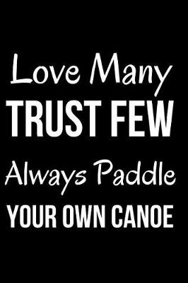 Book cover for Love Many Trust Few Always Paddle Your Own Canoe