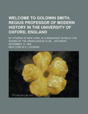 Book cover for Welcome to Goldwin Smith, Regius Professor of Modern History in the University of Oxford, England