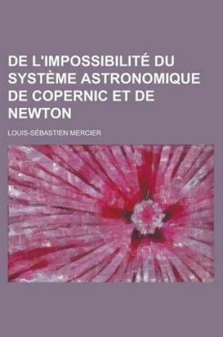 Cover of de L'Impossibilite Du Systeme Astronomique de Copernic Et de Newton