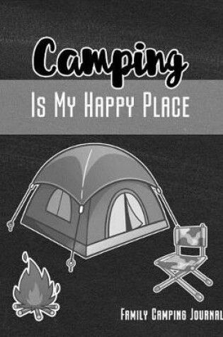 Cover of Camping Is My Happy Place Family Camping Journal