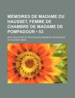 Book cover for Memoires de Madame Du Hausset, Femme de Chambre de Madame de Pompadour (53); Avec Des Notes Et Des Eclaircissemens Historiques