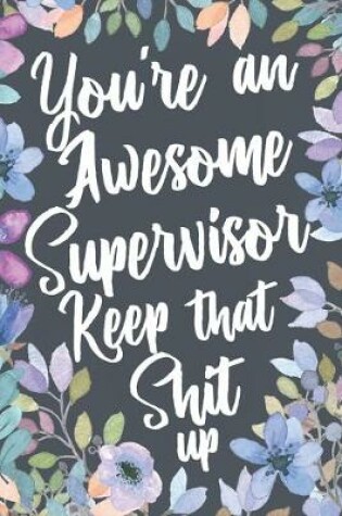 Cover of You're An Awesome Supervisor Keep That Shit Up