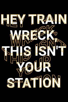 Book cover for Hey Train Wreck, This Isn't Your Station