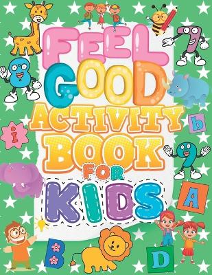 Cover of Feel Good Activity Book For Kids