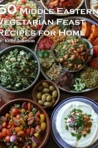 Cover of 50 Middle Eastern Vegetarian Feasts Recipes for Home