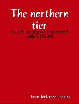 Book cover for The Northern Tier: or, Life Among the Homestead Settlers (1880)