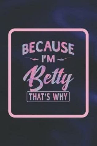 Cover of Because I'm Betty That's Why