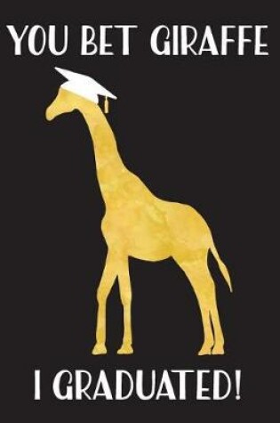Cover of You Bet Giraffe I Graduated