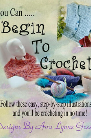 Cover of You Can ... Begin To Crochet!