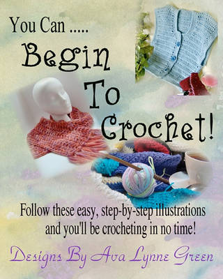 Book cover for You Can ... Begin To Crochet!