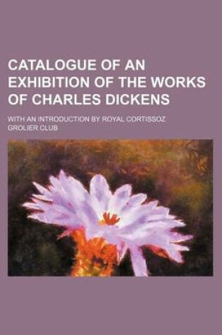 Cover of Catalogue of an Exhibition of the Works of Charles Dickens; With an Introduction by Royal Cortissoz