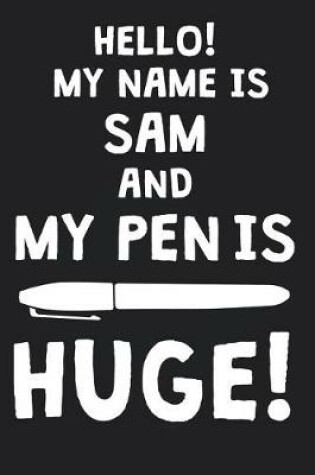 Cover of Hello! My Name Is SAM And My Pen Is Huge!