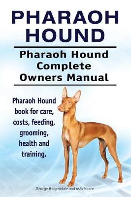 Book cover for Pharaoh Hound. Pharaoh Hound Complete Owners Manual. Pharaoh Hound book for care, costs, feeding, grooming, health and training.