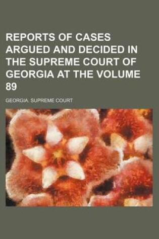 Cover of Reports of Cases Argued and Decided in the Supreme Court of Georgia at the Volume 89