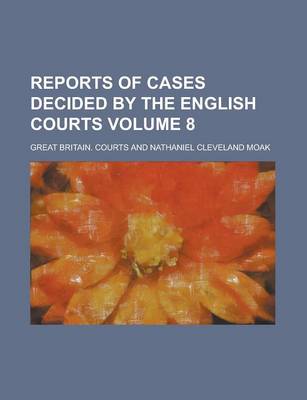 Book cover for Reports of Cases Decided by the English Courts Volume 8