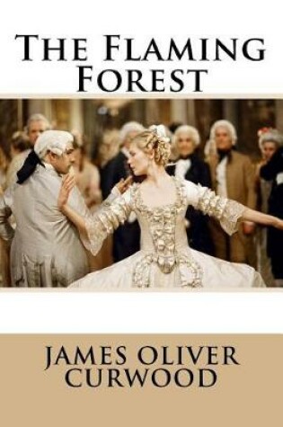 Cover of The Flaming Forest James Oliver Curwood