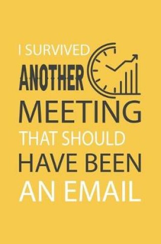 Cover of I Survived Another Meeting That Should Have Been An Email