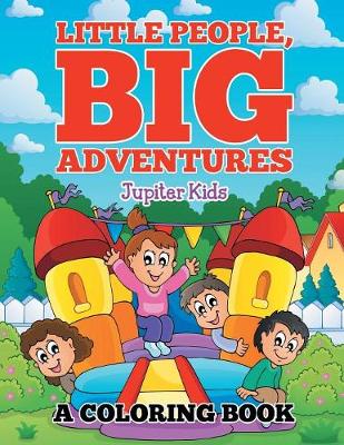 Book cover for Little People, Big Adventures (A Coloring Book)