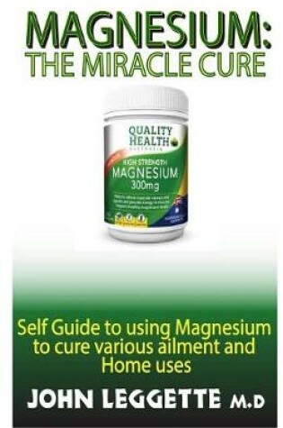 Cover of Magnesium; The Miracle Cure