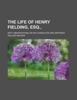 Book cover for The Life of Henry Fielding, Esq.; With Observations on His Character and Writings