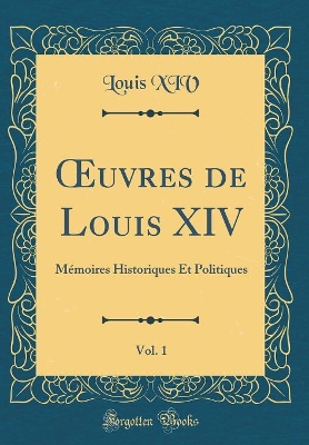 Book cover for Oeuvres de Louis XIV, Vol. 1