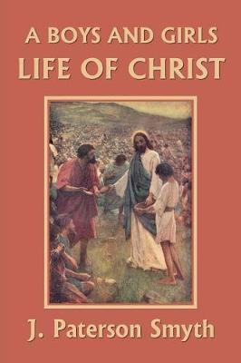 Book cover for A Boys and Girls Life of Christ (Yesterday's Classics)