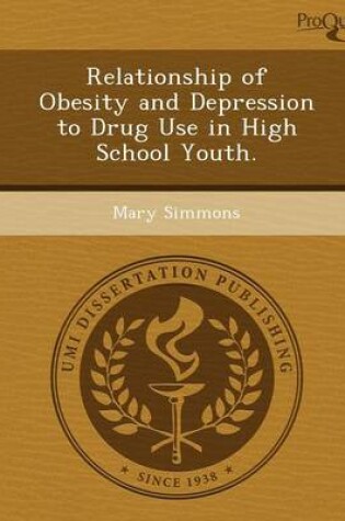 Cover of Relationship of Obesity and Depression to Drug Use in High School Youth