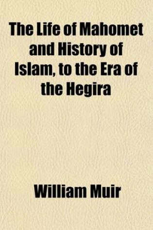 Cover of The Life of Mahomet and History of Islam, to the Era of the Hegira (Volume 2); With Introductory Chapters on the Original Sources for the Biography of