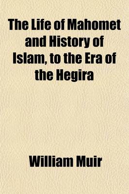 Book cover for The Life of Mahomet and History of Islam, to the Era of the Hegira (Volume 2); With Introductory Chapters on the Original Sources for the Biography of