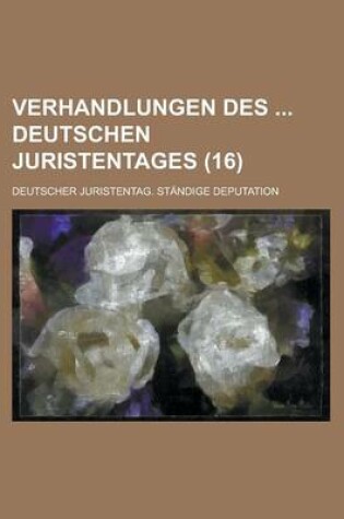 Cover of Verhandlungen Des Deutschen Juristentages (16 )