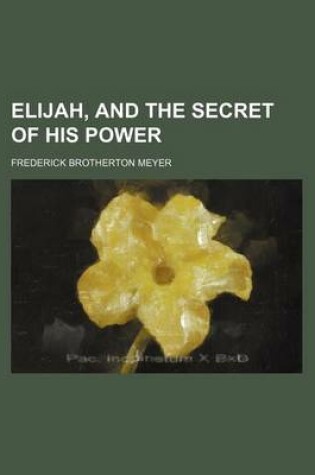 Cover of Elijah, and the Secret of His Power