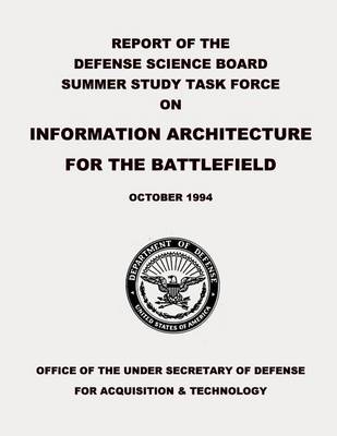 Book cover for Report of the Defense Science Board Summer Study Task Force on Information Architecture for the Battlefield