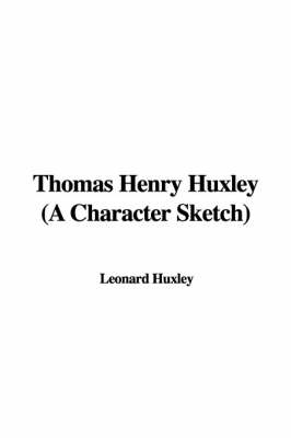 Book cover for Thomas Henry Huxley (a Character Sketch)