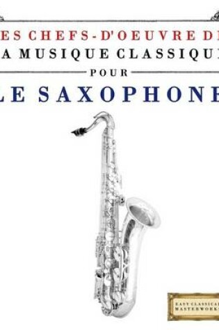 Cover of Les Chefs-d'Oeuvre de la Musique Classique Pour Le Saxophone