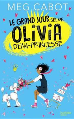 Book cover for Le Grand Jour Selon Olivia, Demi-Princesse