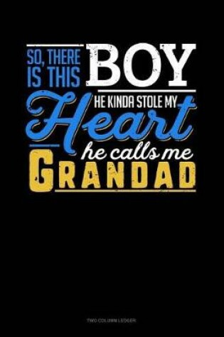 Cover of So, There Is This Boy He Kinda Stole My Heart He Calls Me Grandad