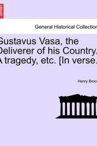 Cover of Gustavus Vasa, the Deliverer of His Country. a Tragedy, Etc. [In Verse.]