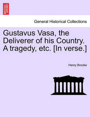 Book cover for Gustavus Vasa, the Deliverer of His Country. a Tragedy, Etc. [In Verse.]