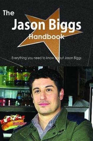 Cover of The Jason Biggs Handbook - Everything You Need to Know about Jason Biggs