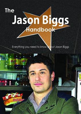 Book cover for The Jason Biggs Handbook - Everything You Need to Know about Jason Biggs