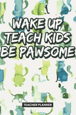 Cover of Teacher Planner Wake Up Teach Kids Be Pawsome