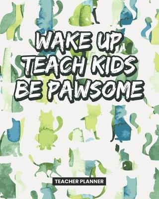 Book cover for Teacher Planner Wake Up Teach Kids Be Pawsome